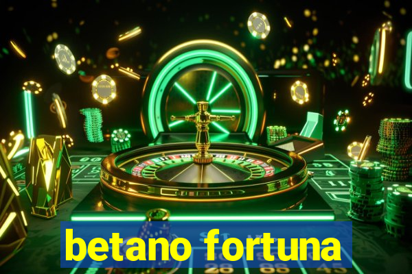 betano fortuna